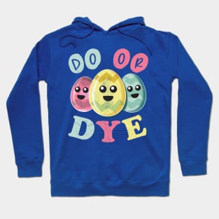 Do Or Dye - Funny Cute Colored Easter Eggs Hoodie